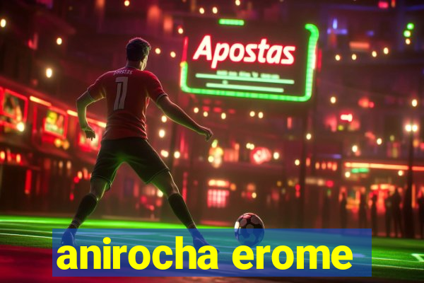 anirocha erome